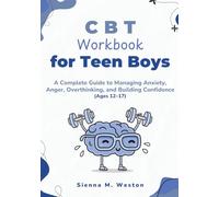 CBT Workbook for Teen Boys: A Complete Guide to Managing Anxiety, Anger, Overthinking, and Building Confidence (Ages 12-17)
