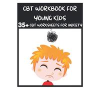 CBT Workbook for Young Kids - 35+ CBT Worksheets for Anxiety: Fun Exercises and Activities to Help Children Overcome Anxiety & Face Their Fears at Home, at School, and Out in the World