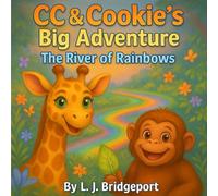CC & Cookie's Big Adventure: The River of Rainbows: 1 (CC & Cookie’s Big Adventures)