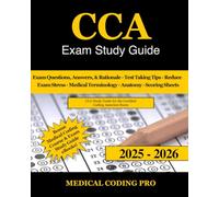 CCA Exam Study Guide: Certified Coding Associate Practice Exam Questions, Answers, and Rationale, Over 180 Coding Tips! Medical Terminology, Common Anatomy, and Scoring Sheets