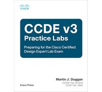 CCDE v3 Practice Labs: Preparing for the Cisco Certified Design Expert Lab Exam