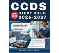 CCDS Study Guide 2026-2027: A Practical Mastery Guide to Clinical Documentation Integrity - Focused Review, Applied Practice Questions, and a Full-Length Mock Exam for Certification Confidence