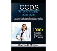 CCDS study guide 2026-2027: Comprehensive Strategies, Clinical Mastery, and Exam Success for Certified Clinical Documentation Specialists With 1000 Practice Questions and Answers Explained