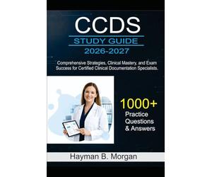 CCDS study guide 2026-2027: Comprehensive Strategies, Clinical Mastery, and Exam Success for Certified Clinical Documentation Specialists With 1000 Practice Questions and Answers Explained
