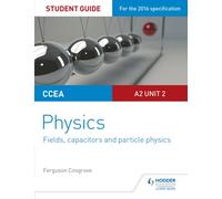 CCEA A2 Unit 2 Physics Student Guide: Fields, capacitors and particle physics