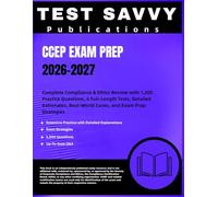 CCEP EXAM PREP 2026-2027: Complete Compliance & Ethics Review with 1,200 Practice Questions, 6 Full-Length Tests, Detailed Rationales, Real-World Cases, and Exam Prep Strategies