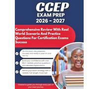 CCEP EXAM PREP 2026/2027: Comprehensive Review With Real World Scenario And Practice Questions For Certification Exams success