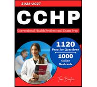 CCHP Certification Study Guide: with 1120 Practice Questions and 10 Practice Tests for Correctional Health Professional Exam Prep