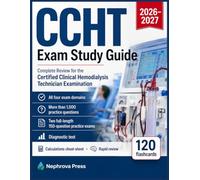 CCHT Exam Study Guide 2026-2027: Complete Review for the Certified Clinical Hemodialysis Technician Examination + 1,000 practice questions, and Two full-length 150-question practice Tests