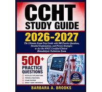 CCHT STUDY GUIDE 2026-2027: The Ultimate Exam Prep Guide with 500 Practice Questions, Detailed Explanations, and Proven Strategies to Ace the NNCC Certified Clinical Hemodialysis Technician Exam