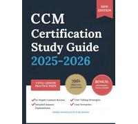 CCM CERTIFICATION STUDY GUIDE 2025-2026: Comprehensive Review with 700+ Full-Length Practice Questions, Detailed Answer Explanations, Case Scenarios and Exam Prep Secrets to Guide You