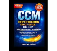 CCM CERTIFICATION STUDY GUIDE 2026-2027: 1,000+ PRACTICE QUESTIONS & 5 FULL-LENGTH EXAMS: Certified Case Manager Exam Prep with Rationales, Scenarios and Flashcards to Pass First Try