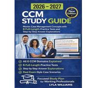 CCM STUDY GUIDE 2026-2027: Master Case Management Concepts with 6 Full-Length Practice Tests and Step-by-Step Answer Explanations
