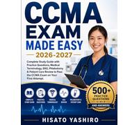CCMA EXAM MADE EASY 2026-2027: Complete Study Guide with Practice Questions, Medical Terminology, EKG, Phlebotomy & Patient Care Review to Pass the CCMA Exam on Your First Attempt