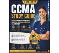 CCMA STUDY GUIDE 2026 2027: Comprehensive Certified Clinical Medical Assistant Exam Prep with Essential Medical Knowledge, Clinical Procedures, ... Explanations and Proven Study Strategies