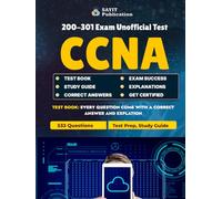 CCNA 200-301 Exam Unofficial Test Practice Questions & Study Guide 2025: Comprehensive 533 Practice Questions Covering Network Fundamentals, IP Connectivity, Security & Automation for CCNA Success