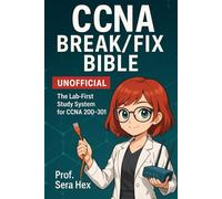 CCNA Break/Fix Bible: The Lab-First Study System for CCNA 200-301 (UNOFFICIAL)