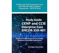 CCNP and CCIE Enterprise Core ENCOR 350-401 Complete Preparation - NEW (Cisco): Pass your Exam On the First Try (Latest Questions & Detailed Explanation)