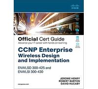 CCNP Enterprise Wireless Design ENWLSD 300-425 and Implementation ENWLSI 300-430 Official Cert Guide: Designing & Implementing Cisco Enterprise Wireless Networks (Certification Guide)