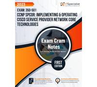 CCNP SPCOR: Implementing & Operating Cisco Service Provider Network Core Technologies Exam: 350-501: Exam Cram Notes: First Edition - 2023
