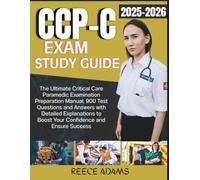 CCP-C EXAM STUDY GUIDE 2025-2026: The Ultimate Critical Care Paramedic Examination Preparation Manual, 900 Test Questions and Answers with Detailed ... to Boost Your Confidence and Ensure Success