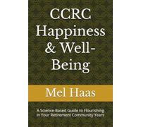 CCRC Happiness & Well-Being: A Science-Based Guide to Flourishing in Your Retirement Community Years