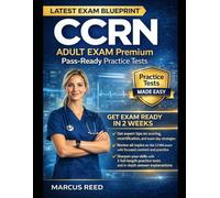 CCRN Adult Exam Premium Pass-Ready Practice Tests: CCRN Adult practice exams with block-by-block coaching, trap-proof rationales, and retake packs that turn weak areas into passing strength.