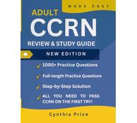 CCRN Exam Guide: Comprehensive Review, 1600 Practice Questions & Fast Study Strategy Easy Explanations, Realistic Test Simulations, and Proven ... Build Confidence and Pass on Your First Try