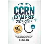 CCRN EXAM PREP 2025-2026: Comprehensive Study Guide with 600+ Practice Questions, Rationales, and a 30-Day Review Plan for Success