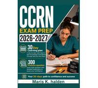 CCRN EXAM PREP 2026-2027: 300 Practice Questions & Rationales for Critical Care Nursing and Patient Management with a 30-Day Learning Plan