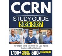 CCRN Exam Prep 2026 - 2027: The Complete Critical Care Review with 1,100+ Practice Questions and Expert Rationales