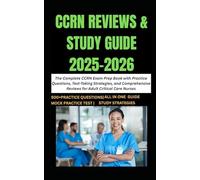 CCRN REVIEWS & STUDY GUIDE 2025-2026: The Complete CCRN Exam Prep Book with Practice Questions, Test-Taking Strategies, and Comprehensive Reviews for Adult Critical Care Nurses