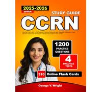 CCRN study guide 2025-2026: Ace the Exam with 1,200 Targeted Practice Questions with Detailed Rationales, Case Studies and Proven Strategies to Boost Your Critical Care Career