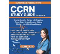 CCRN Study Guide 2025-2026: Comprehensive Review with Practice Tests, Exam Strategies, and Clinical Mastery for Critical Care Nurses