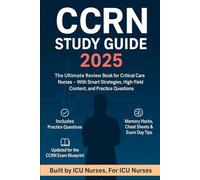 CCRN STUDY GUIDE 2025: The Ultimate Review Book for Critical Care Nurses - With Smart Strategies, High-Yield Content, and Practice Questions