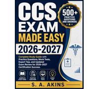 CCS EXAM MADE EASY 2026-2027: Complete Study Guide with Practice Questions, Mock Tests, Expert Tips, and Updated Exam Review for 2026-2027 Certification Success