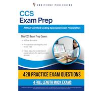 CCS Exam Prep: Certified Coding Specialist Exam Prep Book with 428 Multiple-Choice Questions, 4 Mock Exams, and Clear Answer Explanations, to Pass the AHIMA CCS Exam on Your First Try