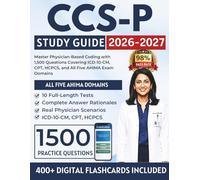 CCS-P Study Guide 2026-2027: Master Physician-Based Coding with 1,500 Questions Covering ICD-10-CM, CPT, HCPCS, and All Five AHIMA Exam Domains