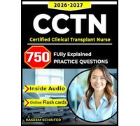CCTN Exam Prep: 750 High-Quality Questions with Clear, Concise Explanations Across All Transplant Nursing Domains for Certified Clinical Transplant Nurse