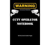 CCTV Incident Report & Security Log Book: Professional Notebook for CCTV Operators: | 120 Numbered Pages for Fault Logging, Emergency Contacts & ... Security Staff Notebook for CCTV Operators