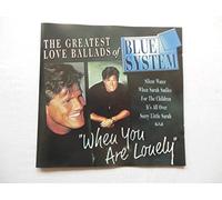 CD = BLUE SYSTEM = GREATEST LOVE BALLADS OF = WHEN YOU ARE LONELY