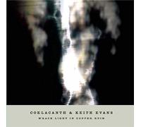 [ CD ] Coelacanth & Keith Evans - [ CD ] Coelacanth & Keith Evans: Wrack Light In Copper Ruin