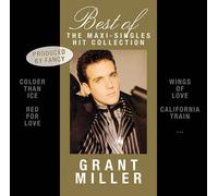 Grant Miller - Best of Grant Miller: the Maxi-Singles Hit Collection