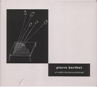 [ CD ] Pierre Berthet - [ CD ] Pierre Berthet: Un Cadre De Piano Prolongé
