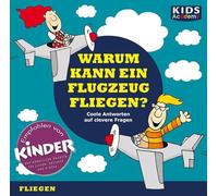CD WISSEN Junior - KIDS Academy - Warum kann ein Flugzeug fliegen? Coole Antworten auf clevere Fragen: Fliegen, 1 CD