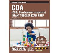 CDA (Child Development Associate) Infant Toddler Exam Prep 2025-2026: 450+ Practice Questions with In-Depth Explanations