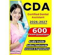 CDA Exam Prep Guide: 600 Realistic Practice Questions with In-Depth Explanation Covering All Domains for Certified Dental Assistant