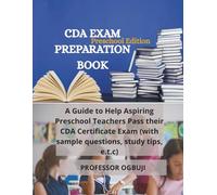 CDA EXAM PREPARATION BOOK [PRESCHOOL EDITION]: A GUIDE TO HELP ASPIRING PRESCHOOL TEACHERS PASS THEIR CDA CERTIICATE EXAM [WITH SAMPLES QUESTIONS, STUDY TIPS, E.T.C]