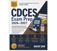 CDCES Exam Prep 2026-2027: Certified Diabetes Care and Education Specialist Study Guide - 4 Full-Length Practice Tests and 1,200+ Practice Questions with In-Depth Medication and Device Rationales.