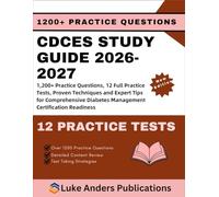 CDCES STUDY GUIDE 2026-2027: 1,200+ Practice Questions, 12 Full Practice Tests, Proven Techniques and Expert Tips for Comprehensive Diabetes Management Certification Readiness